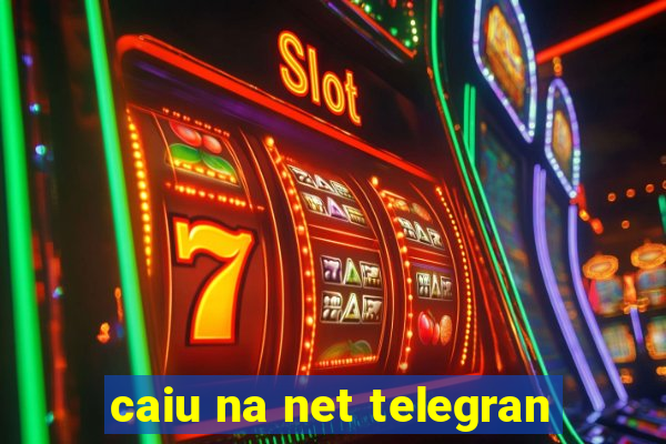 caiu na net telegran